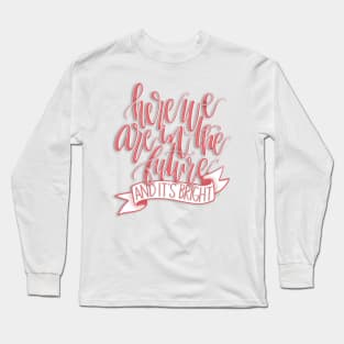 Here We Are In The Future Long Sleeve T-Shirt